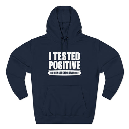 I Tested Positive For Being Fucking Awesome. - Hoodie