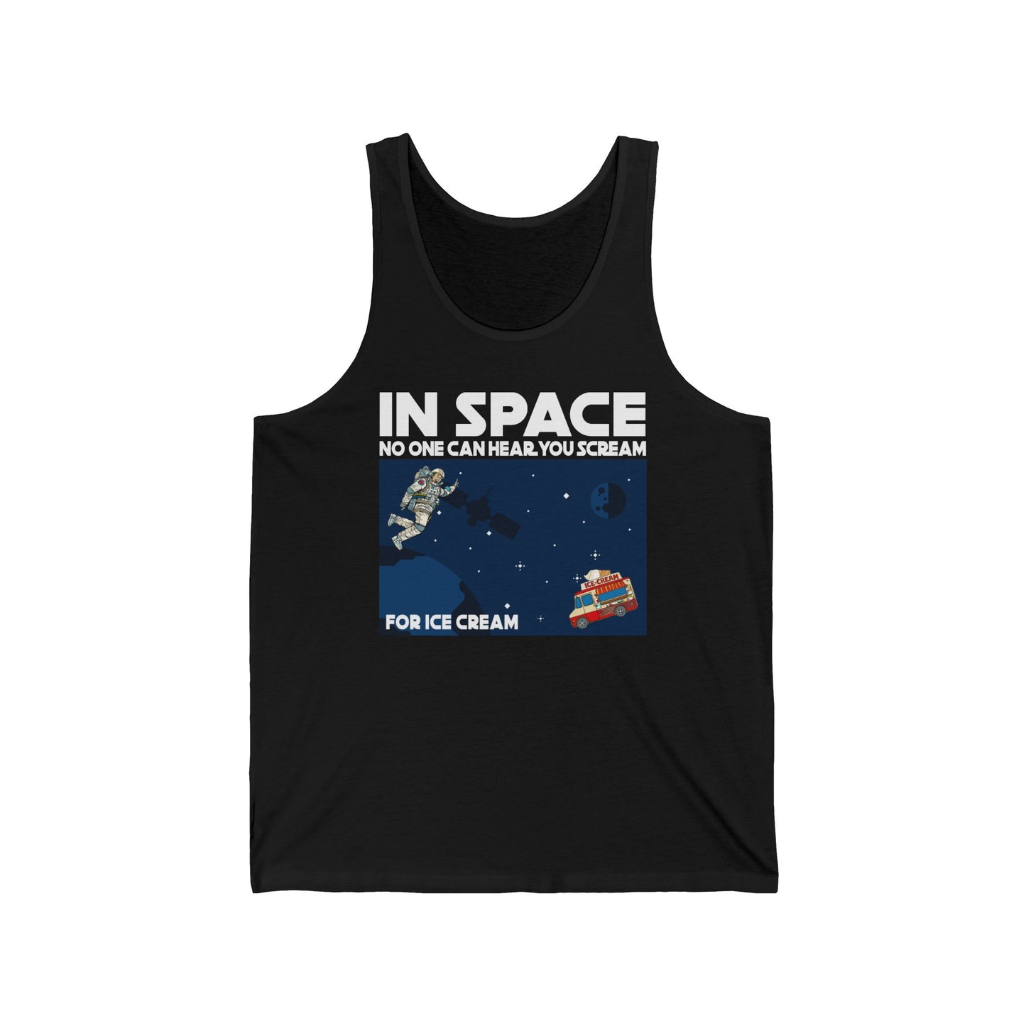 In Space No One Can Hear You Scream For Ice Cream - Unisex Tank