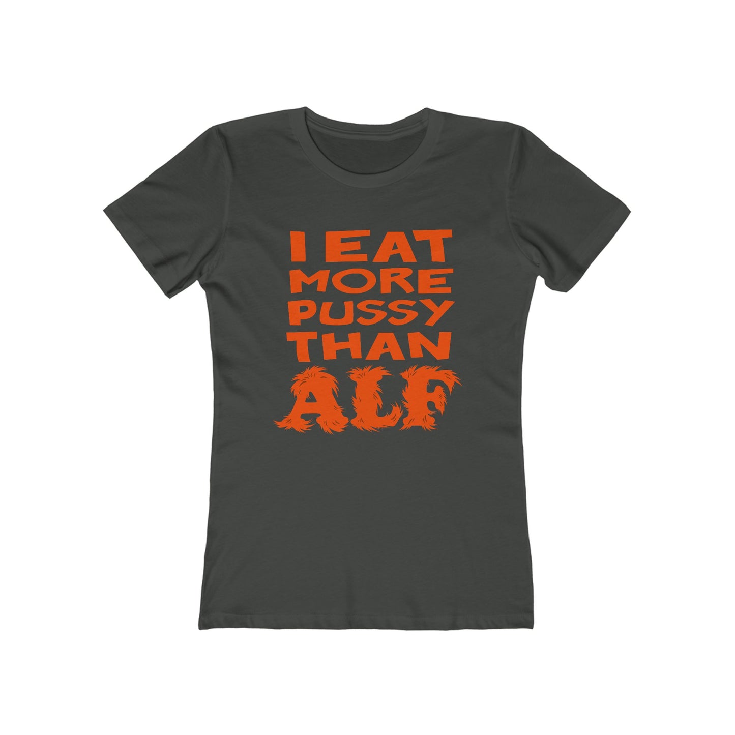 I Eat More Pussy Than Alf - Women’s T-Shirt