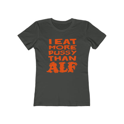 I Eat More Pussy Than Alf - Women’s T-Shirt