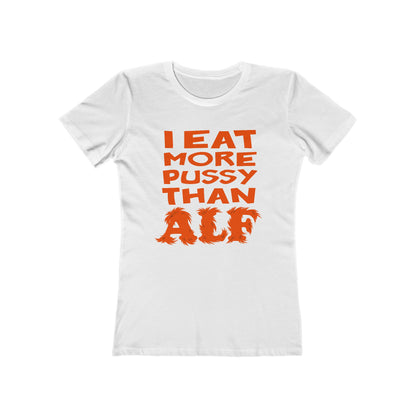 I Eat More Pussy Than Alf - Women’s T-Shirt