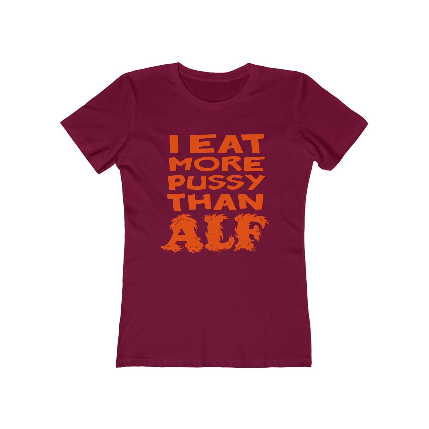 I Eat More Pussy Than Alf - Women’s T-Shirt