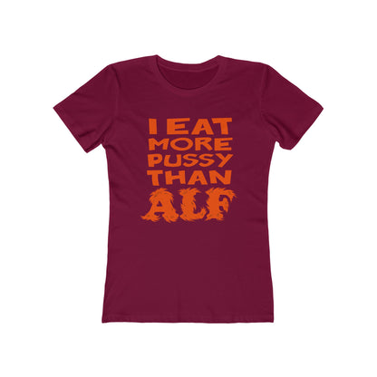 I Eat More Pussy Than Alf - Women’s T-Shirt