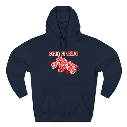 Sorry For Being So Fucking Sexy - Hoodie