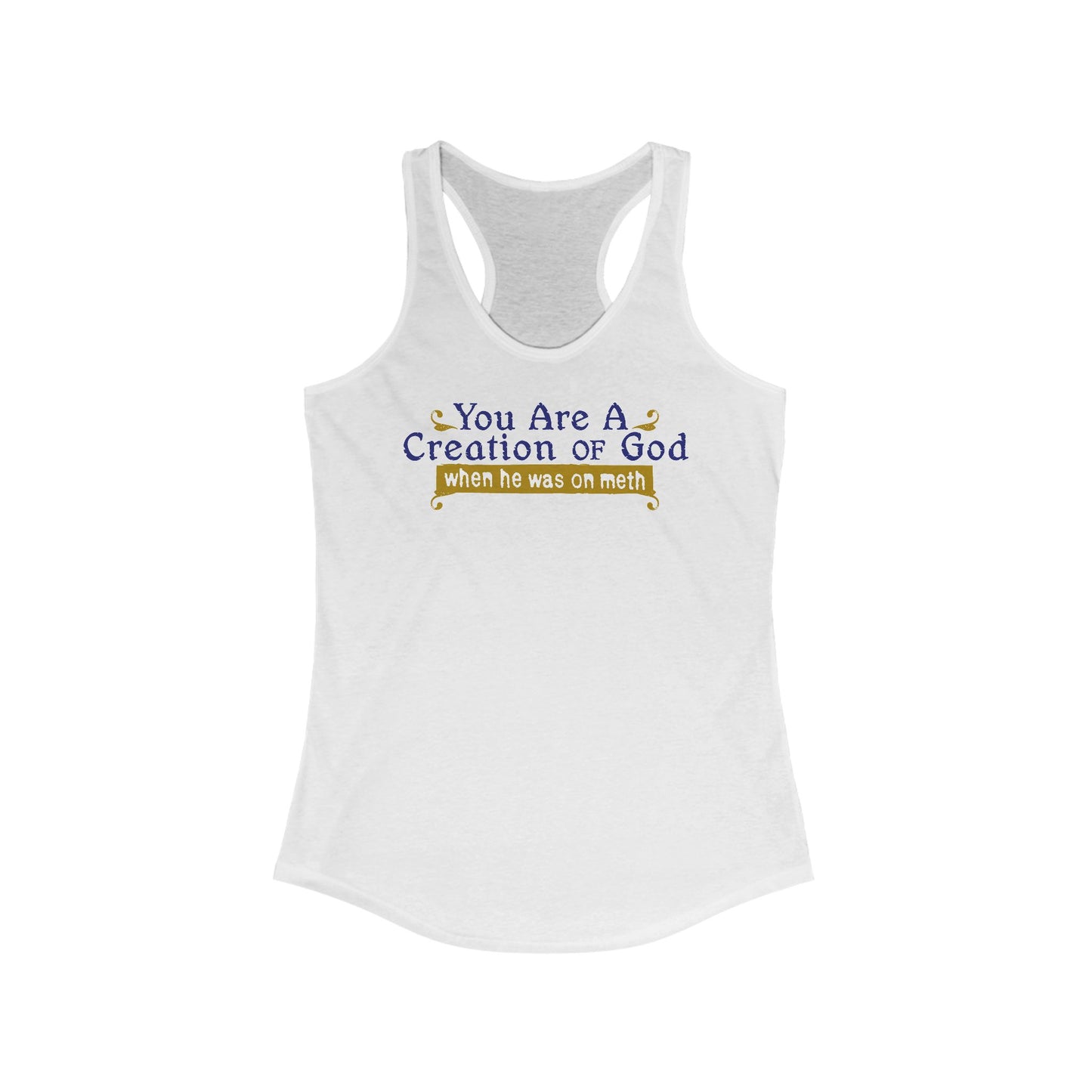 You Are A Creation Of God - When He Was On Meth - Women's Racerback Tank