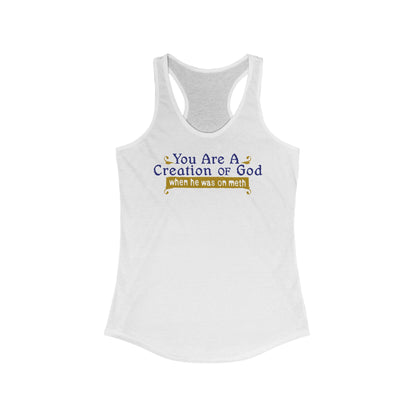 You Are A Creation Of God - When He Was On Meth - Women's Racerback Tank
