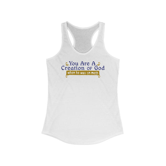 You Are A Creation Of God - When He Was On Meth - Women's Racerback Tank