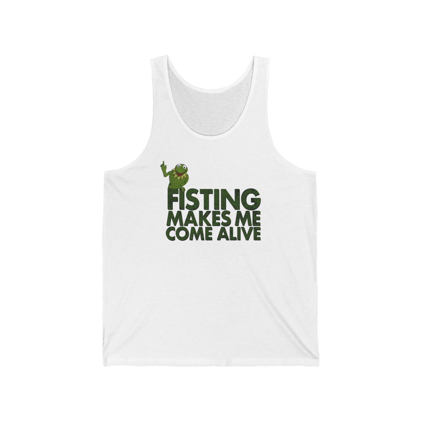 Fisting Makes Me Come Alive (Kermit The Frog) - Unisex Tank