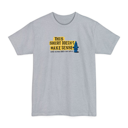This Shirt Doesn'T Make Sense And Neither Does This Apple - Men's Tall T-Shirt