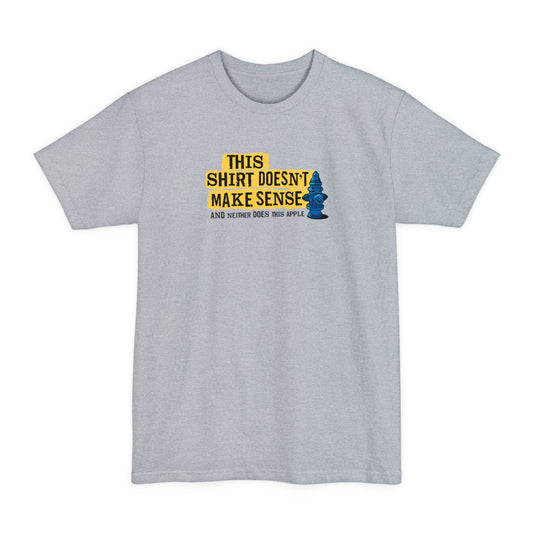 This Shirt Doesn'T Make Sense And Neither Does This Apple - Men's Tall T-Shirt