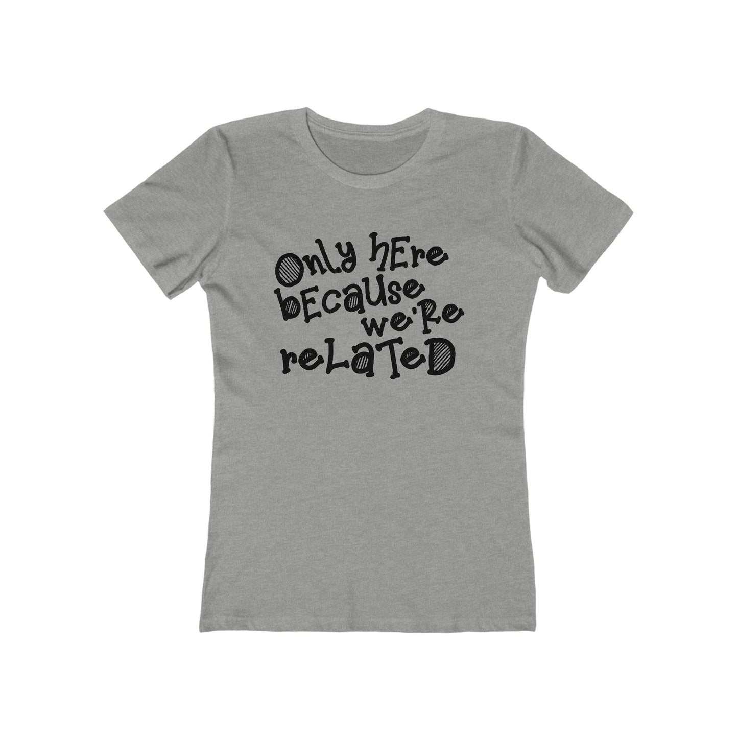 Only Here Because We're Related - Women's T-Shirt