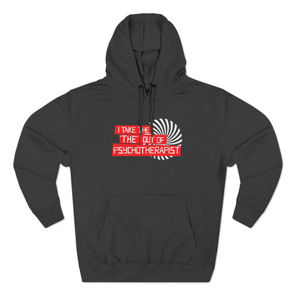 I Take The The Out Of Psychotherapist - Hoodie