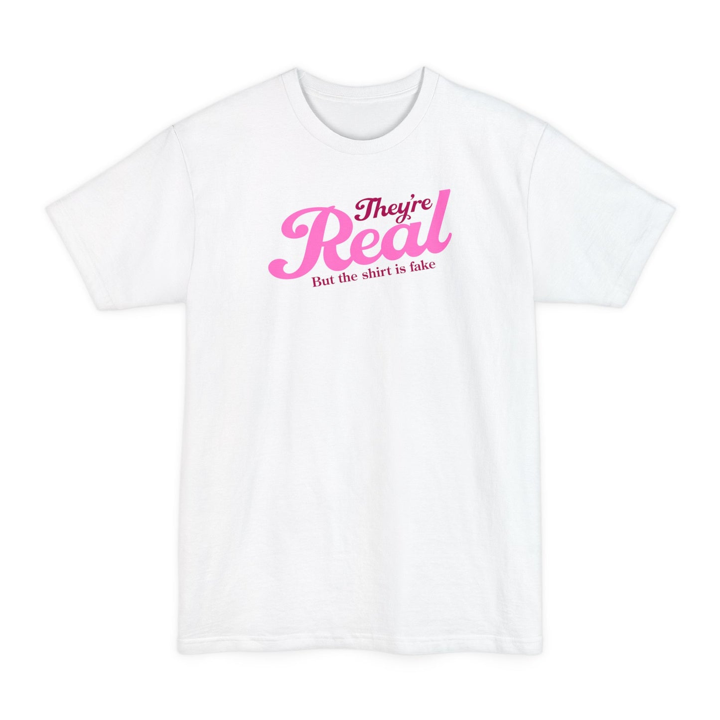 They're Real But The Shirt Is Fake - Men's Tall T-Shirt