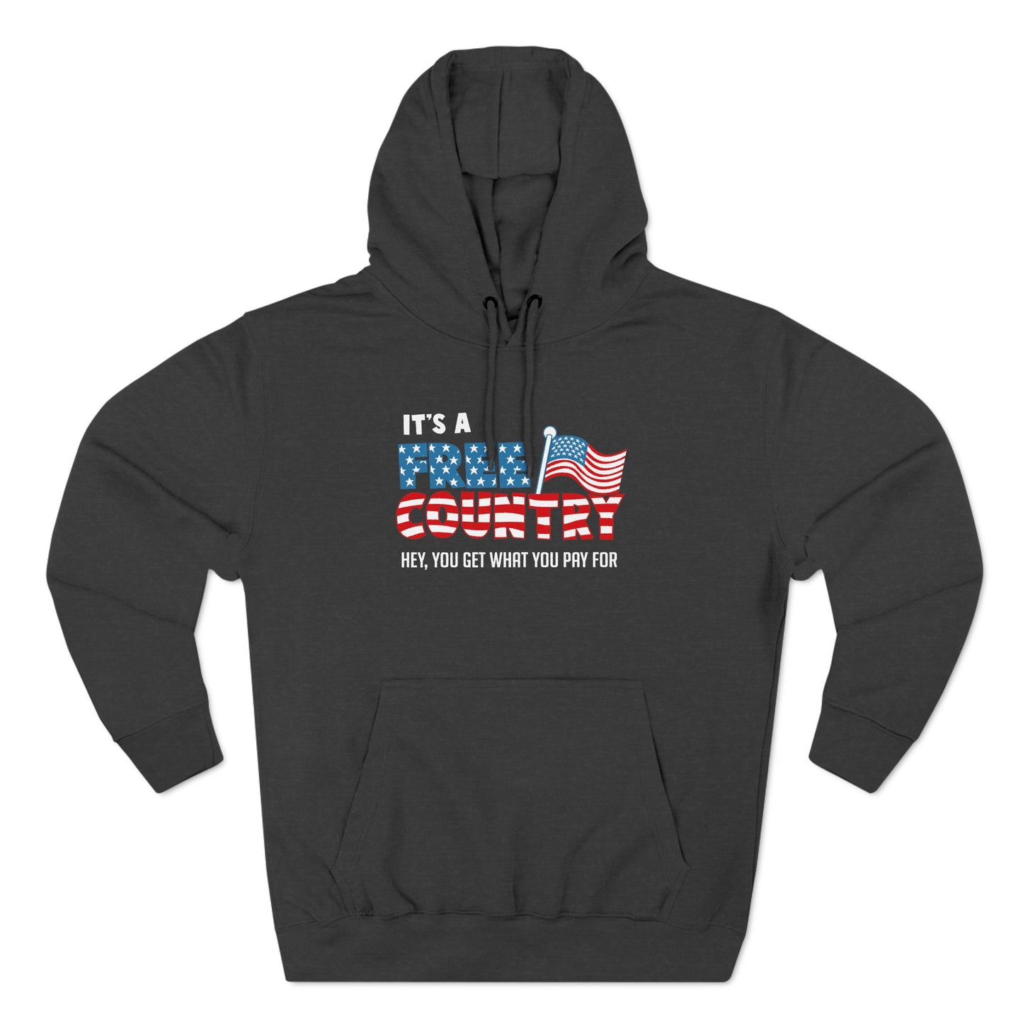 It's A Free Country - Hey You Get What You Pay For - Hoodie