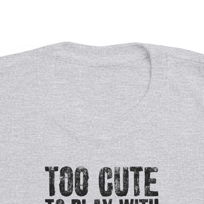 Too Cute To Play With Your Ugly Ass Kid - Toddler T-Shirt