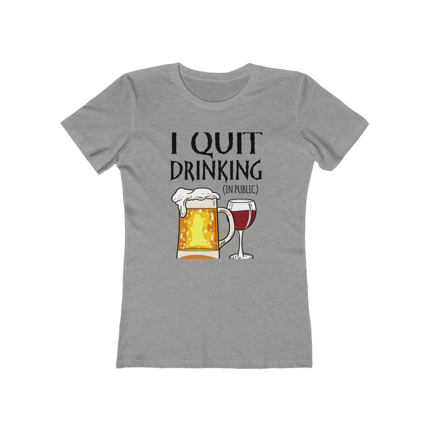 I Quit Drinking (In Public)  - Women’s T-Shirt