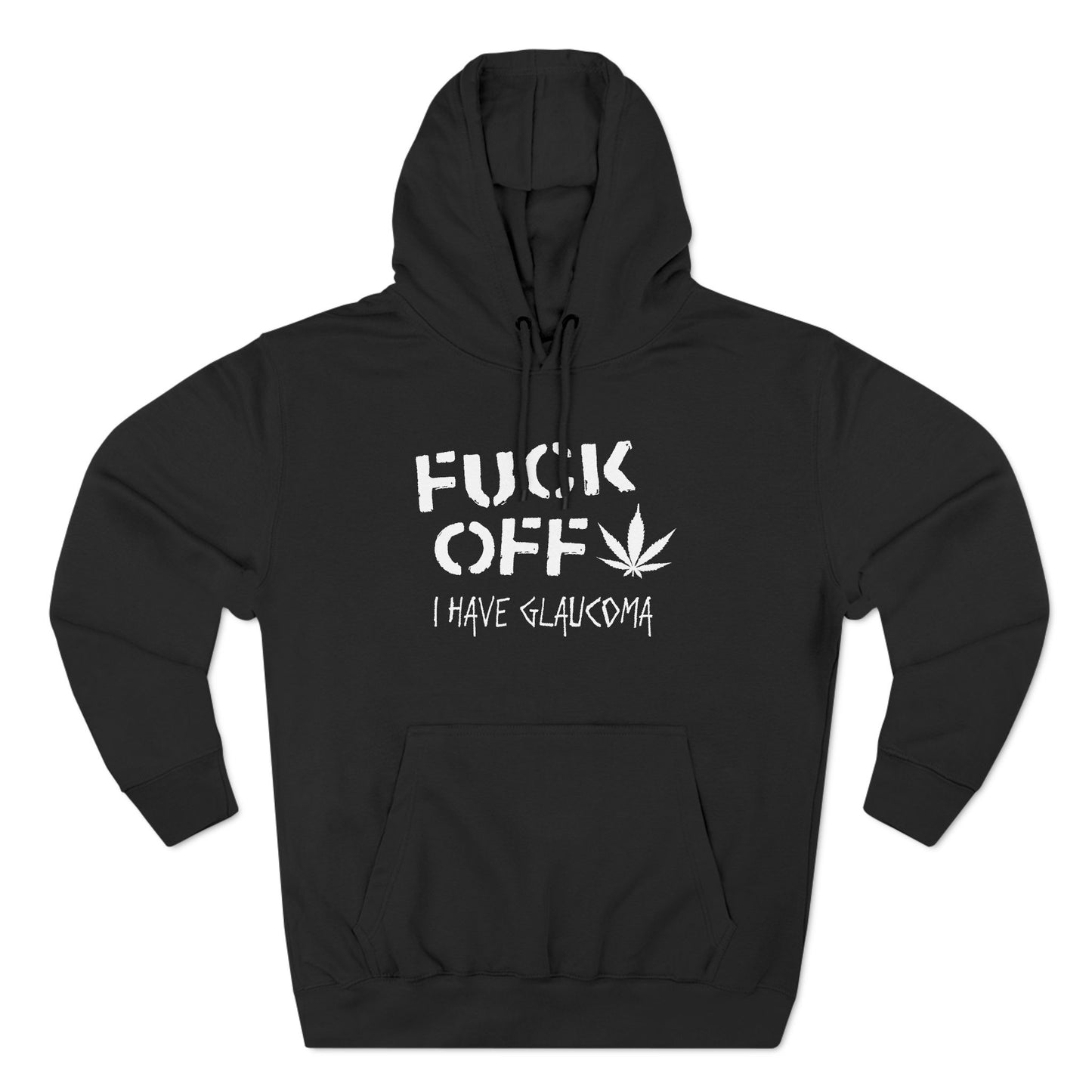 Fuck Off - I Have Glaucoma (With Pot Leaf) - Hoodie