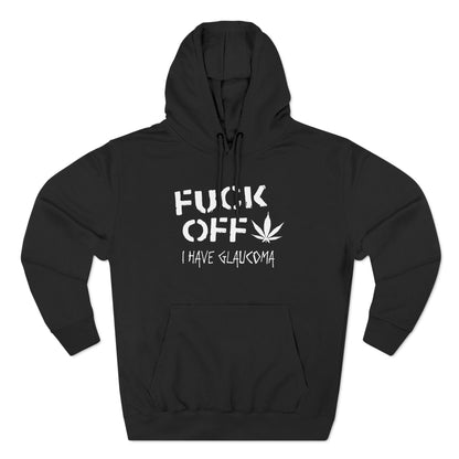 Fuck Off - I Have Glaucoma (With Pot Leaf) - Hoodie