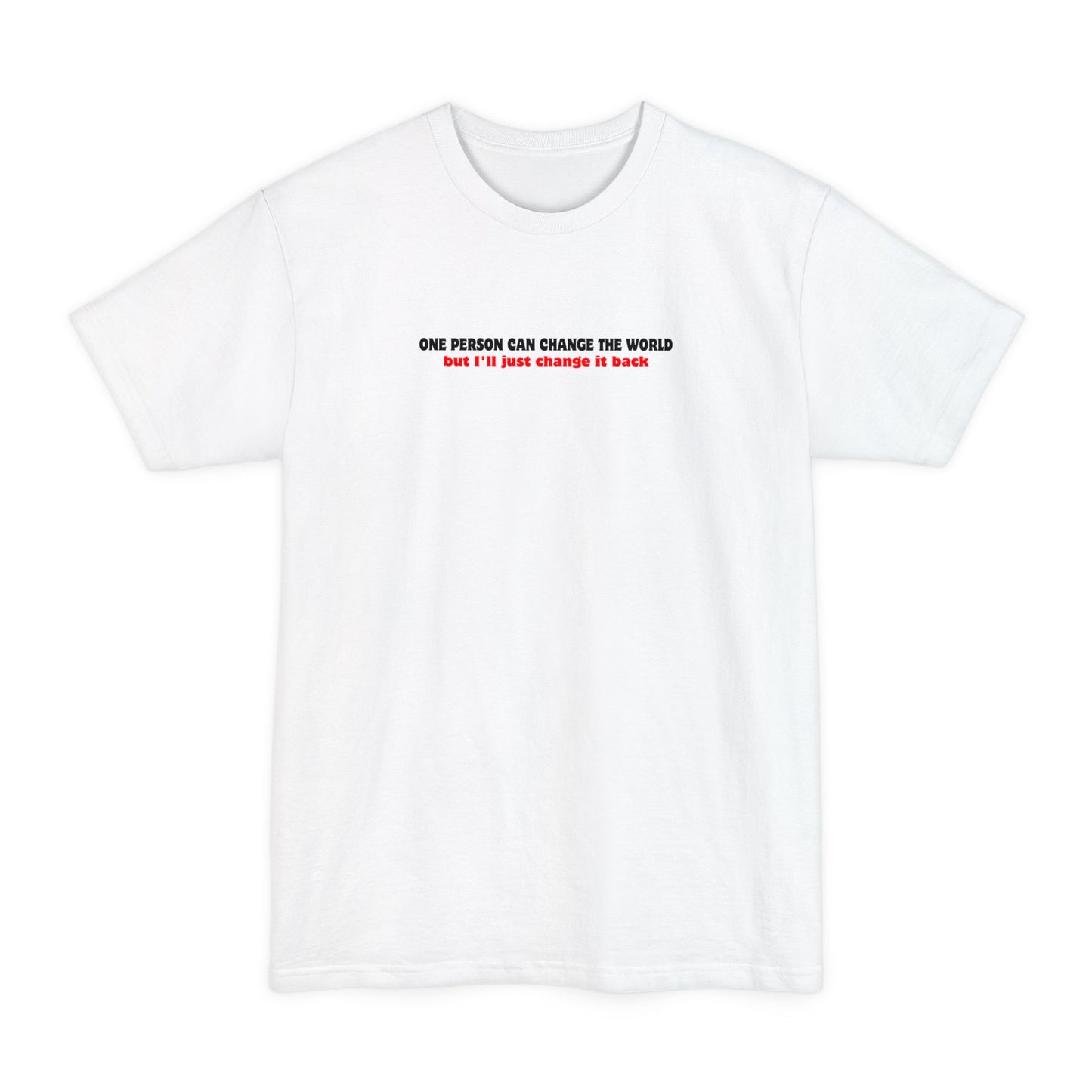 One Person Can Change The World - But I'll Just Change It Back - Men's Tall T-Shirt