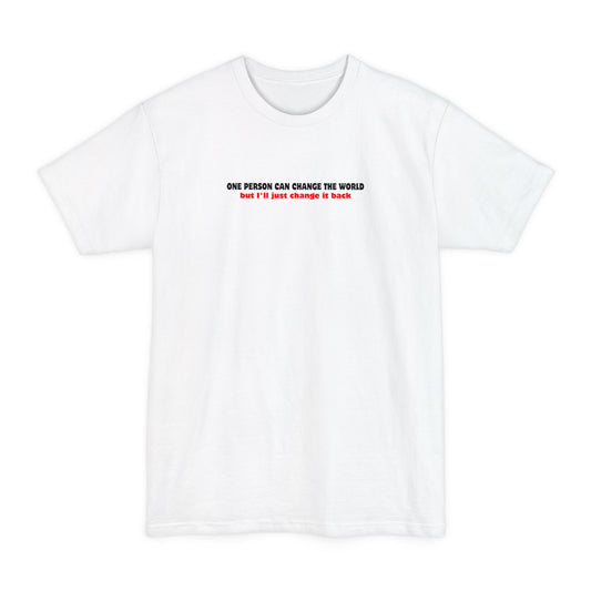 One Person Can Change The World - But I'll Just Change It Back - Men's Tall T-Shirt