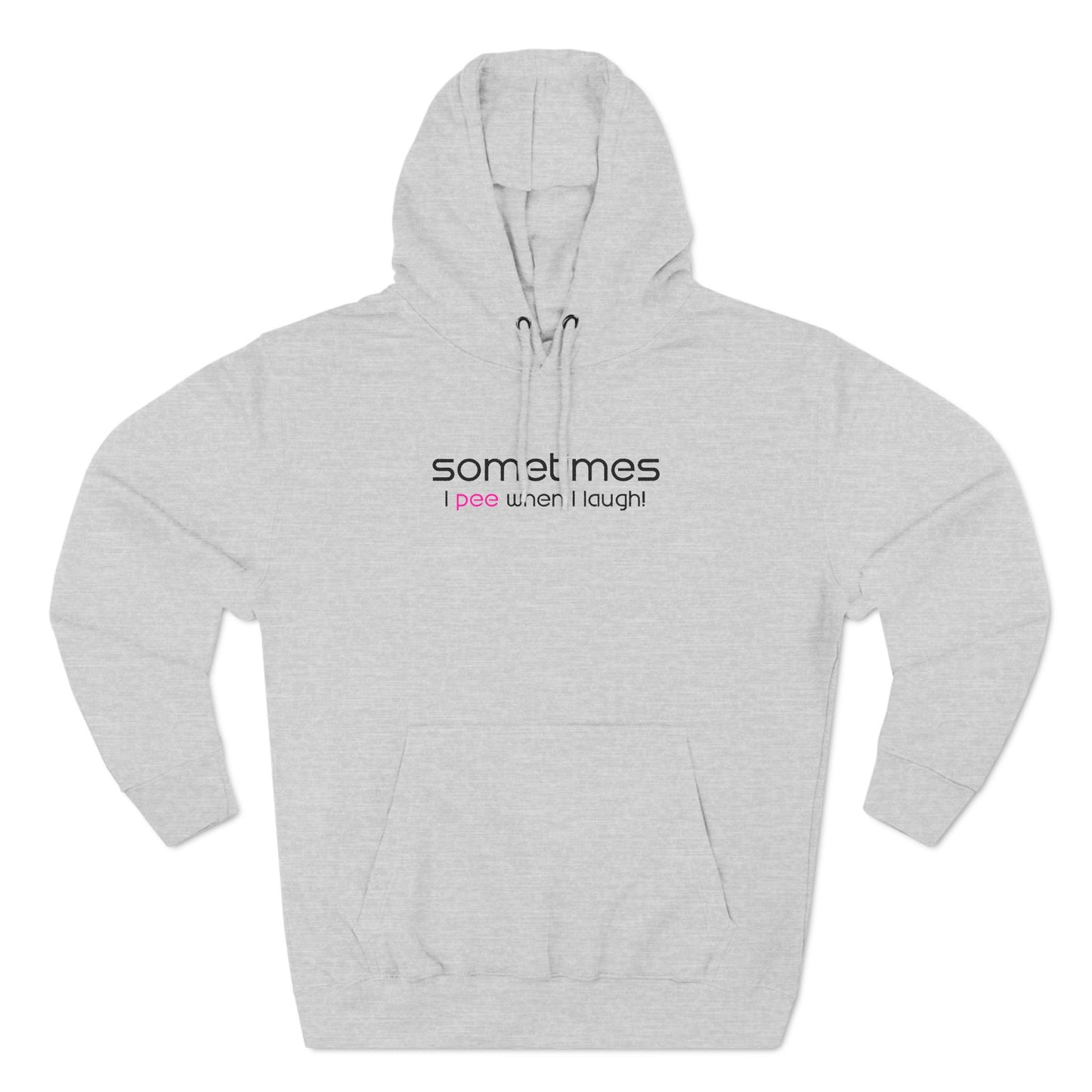 Sometimes I Pee When I Laugh - Hoodie