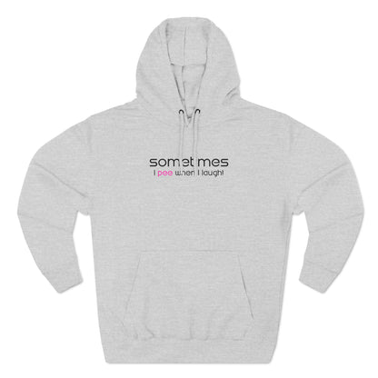 Sometimes I Pee When I Laugh - Hoodie