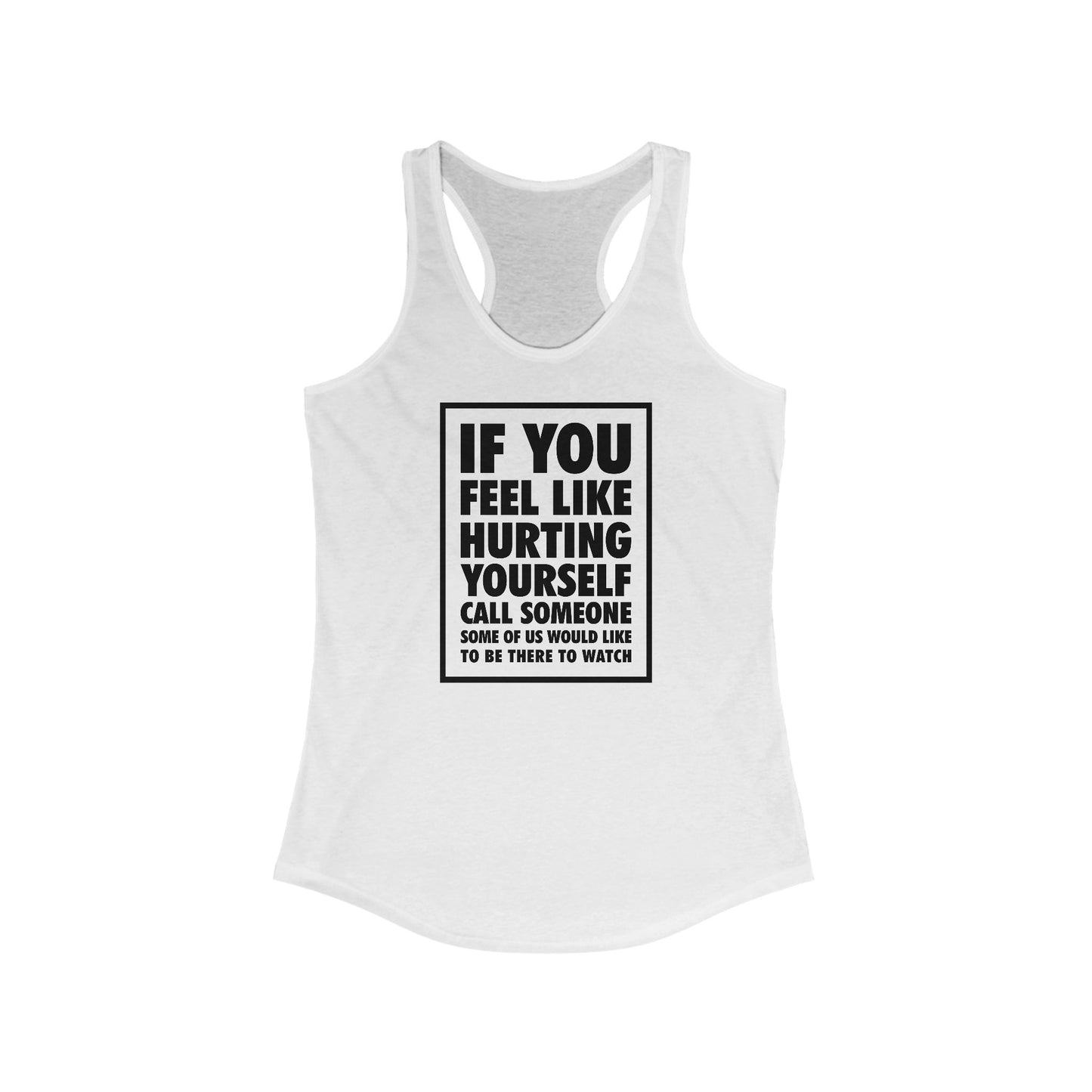 If You Feel Like Hurting Yourself Call Someone - Women's Racerback Tank
