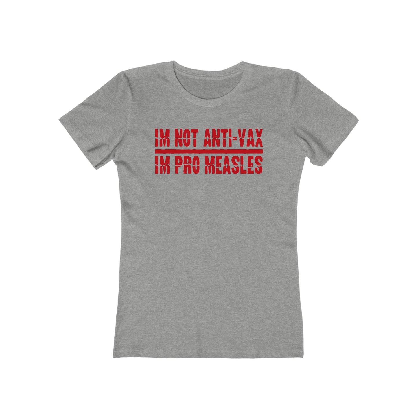 I'm Not Anti-Vax I'm Pro Measles - Women’s T-Shirt