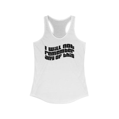I Will Not Remember Any Of This- Women's Racerback Tank