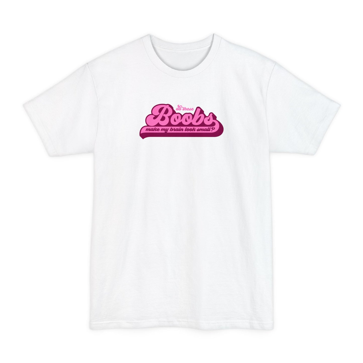 Do These Boobs Make My Brain Look Small? - Men's Tall T-Shirt