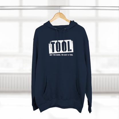 Tool (Not The Band I'm Just A Tool) - Hoodie