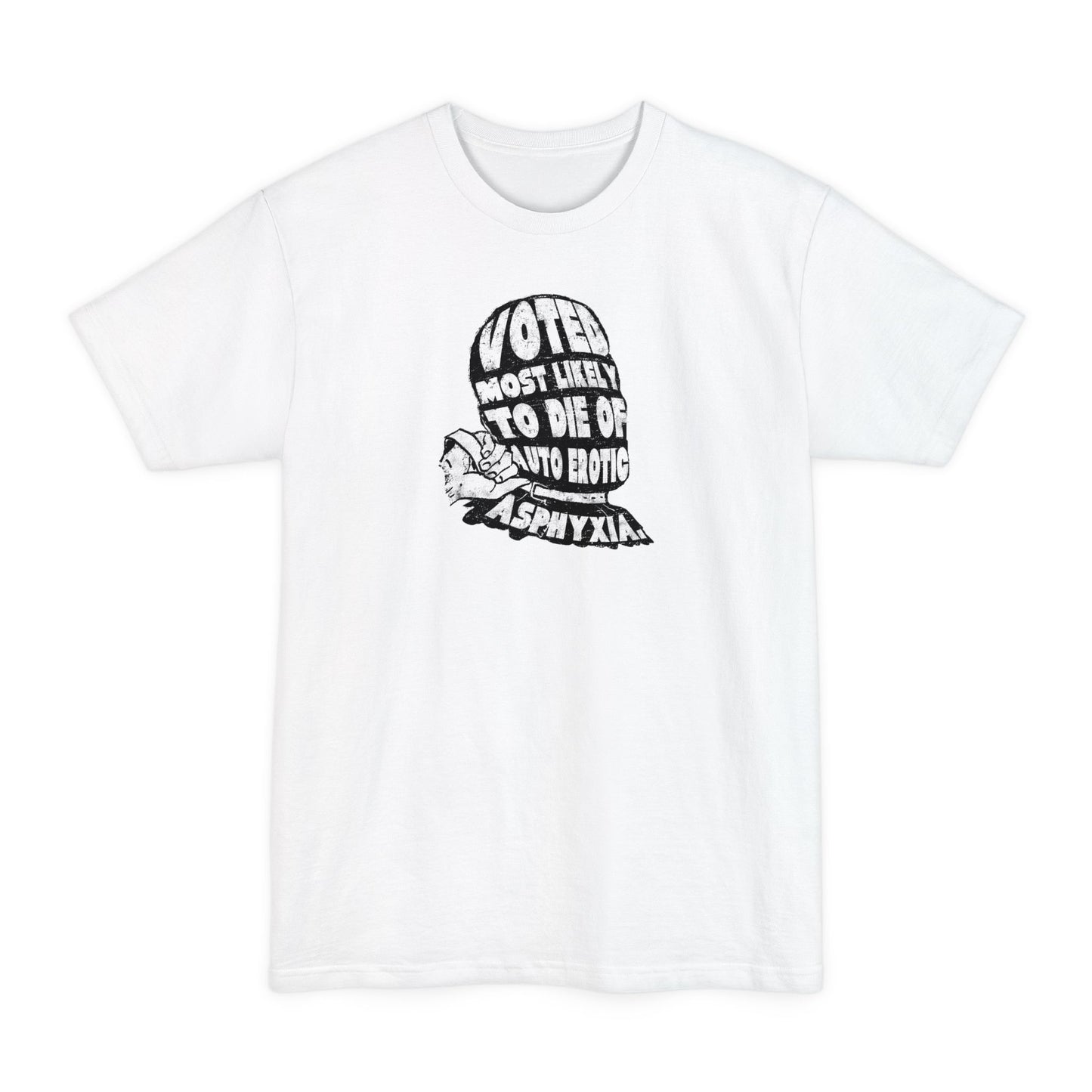 Voted Most Likely To Die Of Auto Erotic Asphyxia. - Men's Tall T-Shirt