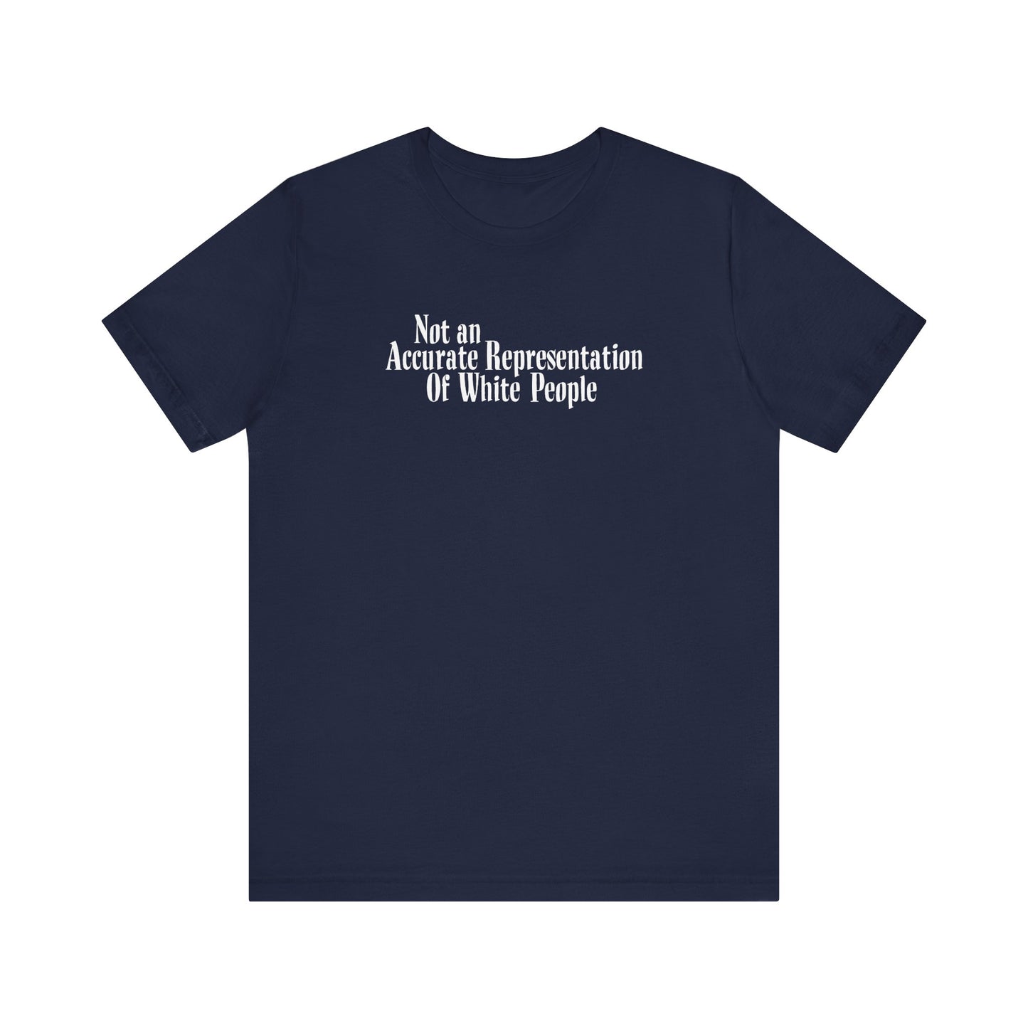 Not An Accurate Representation Of White People - Men's T-Shirt