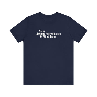 Not An Accurate Representation Of White People - Men's T-Shirt