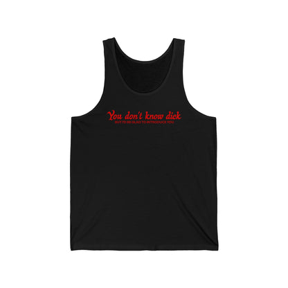You Don't Know Dick But I'D Be Glad To Introduce You - Unisex Tank