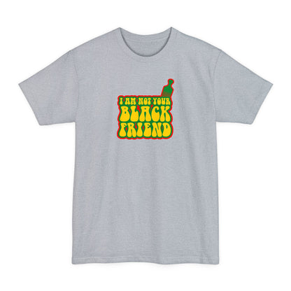 I Am Not Your Black Friend - Men's Tall T-Shirt