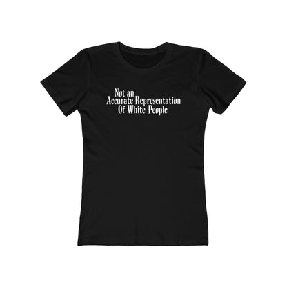 Not An Accurate Representation Of White People - Women’s T-Shirt