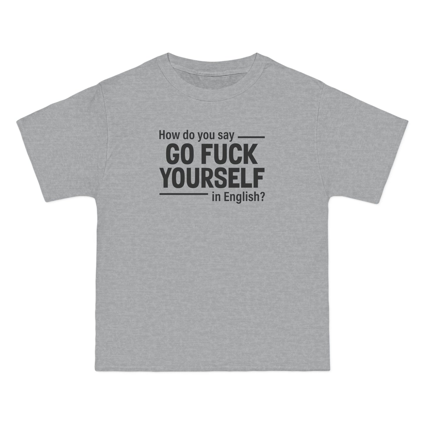 How Do You Say Go Fuck Yourself In English - Men's Heavyweight T-Shirt