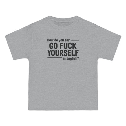 How Do You Say Go Fuck Yourself In English - Men's Heavyweight T-Shirt