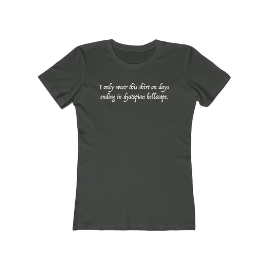I Only Wear This Shirt On Days Ending With Dystopian Hellscape - Women's T-Shirt