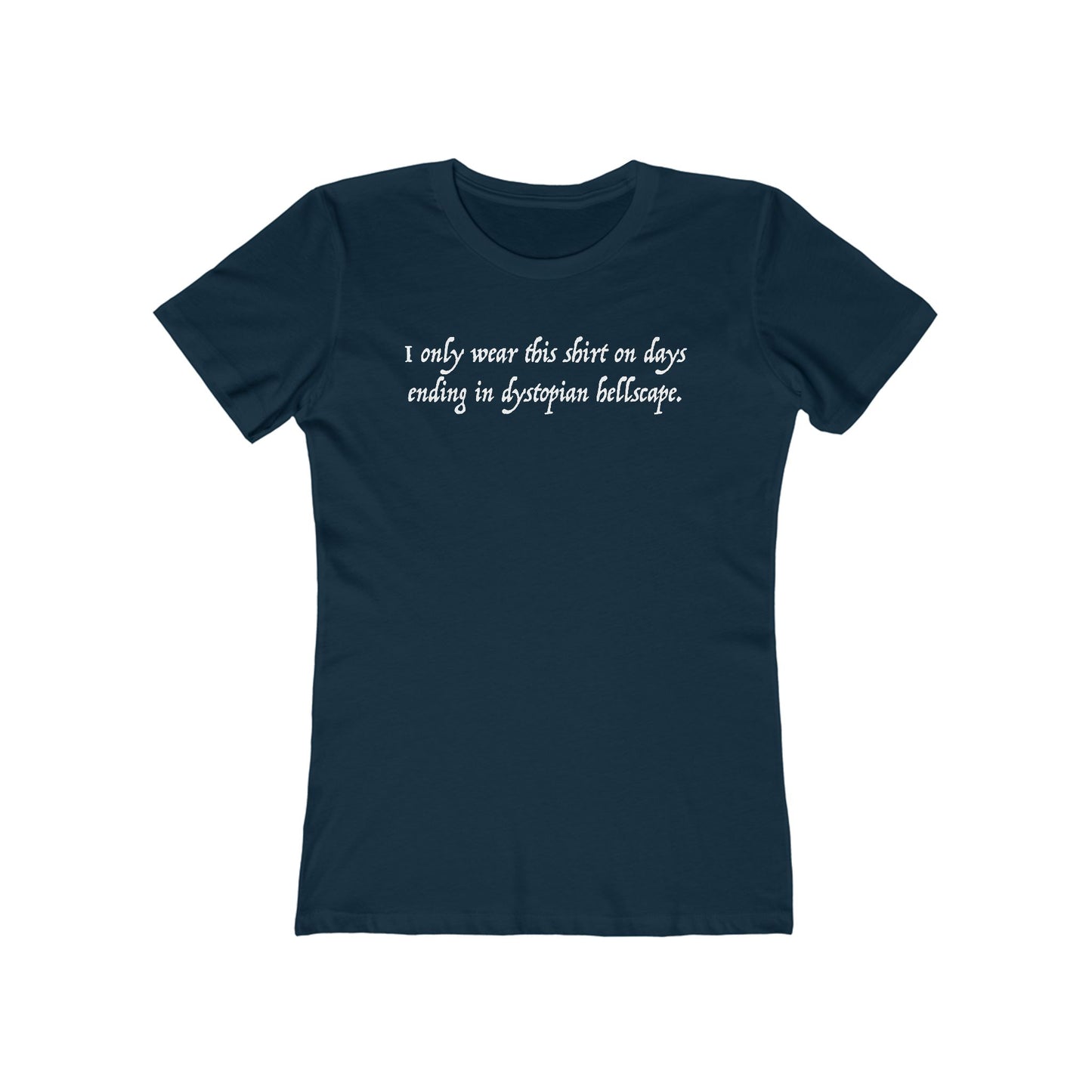 I Only Wear This Shirt On Days Ending With Dystopian Hellscape - Women's T-Shirt