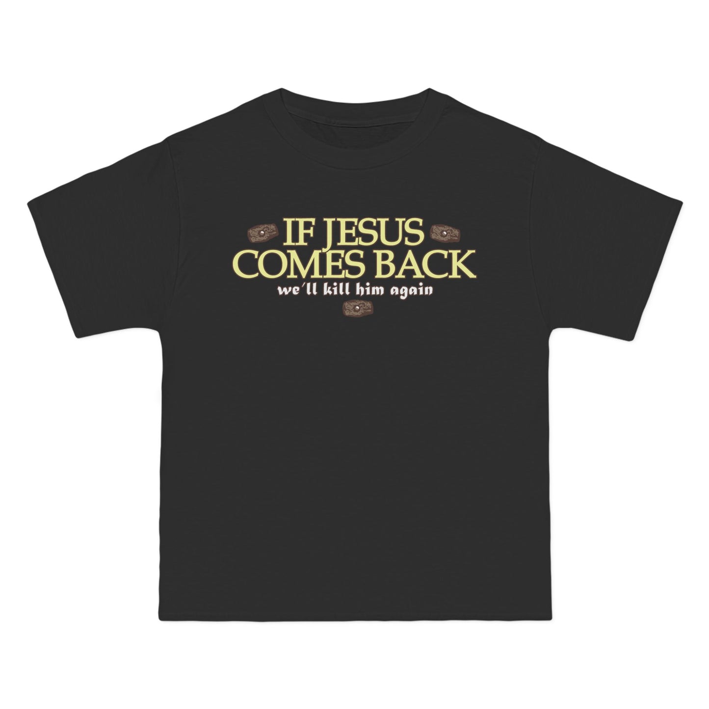 If Jesus Comes Back - We'll Kill Him Again - Men's Heavyweight T-Shirt