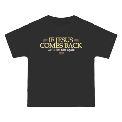 If Jesus Comes Back - We'll Kill Him Again - Men's Heavyweight T-Shirt