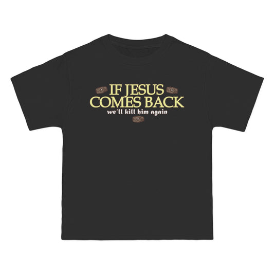 If Jesus Comes Back - We'll Kill Him Again - Men's Heavyweight T-Shirt