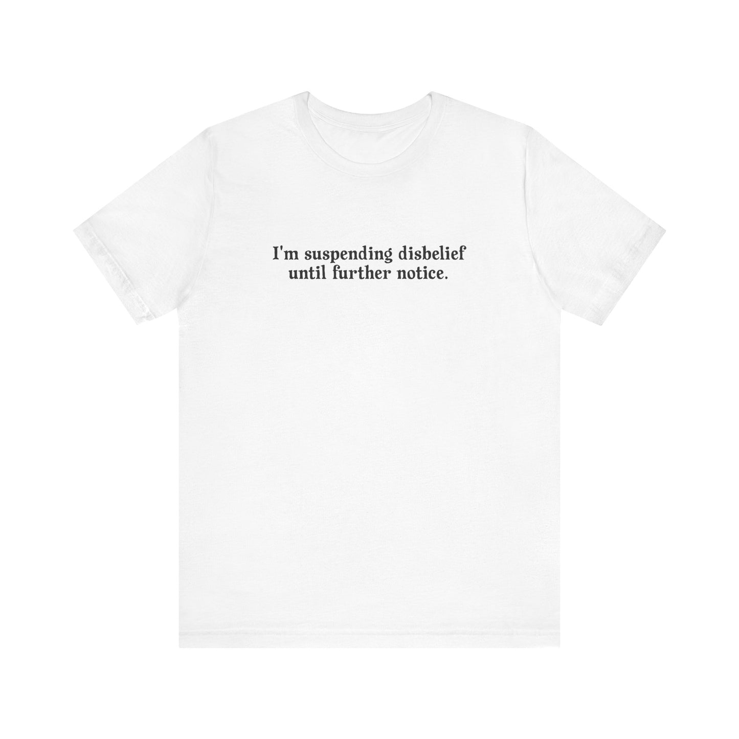 I'm Suspending Disbelief Until Further Notice - Men's T-Shirt