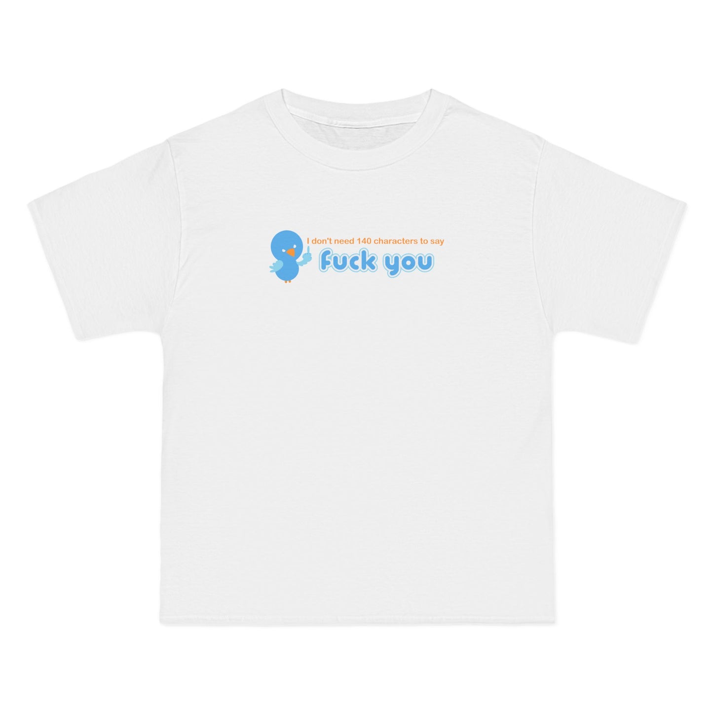 I Don't Need 140 Characters To Say Fuck You - Men's Heavyweight T-Shirt