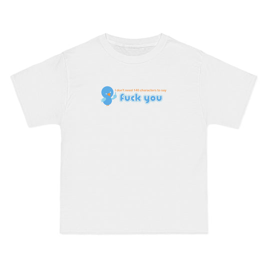 I Don't Need 140 Characters To Say Fuck You - Men's Heavyweight T-Shirt