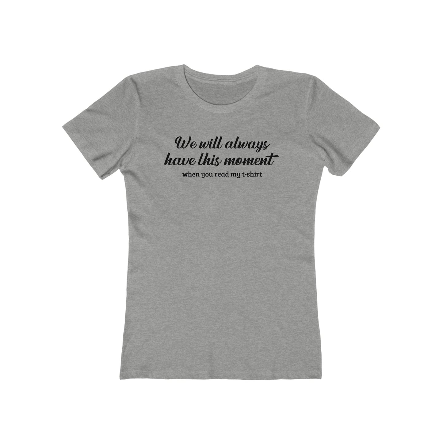 We Will Always Have This Moment - Women’s T-Shirt