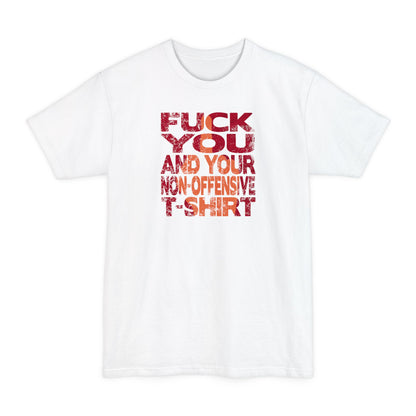 Fuck You And Your Non-Offensive T-Shirt - Men's Tall T-Shirt