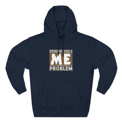 Drinking Has A Me Problem - Hoodie